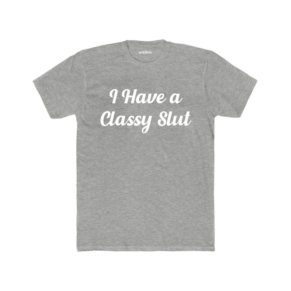 "I have a Classy Slut" Tee Grey